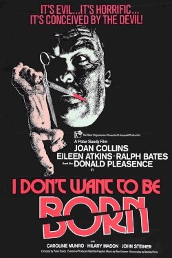 I Don't Want to Be Born I Don't Want to Be Born