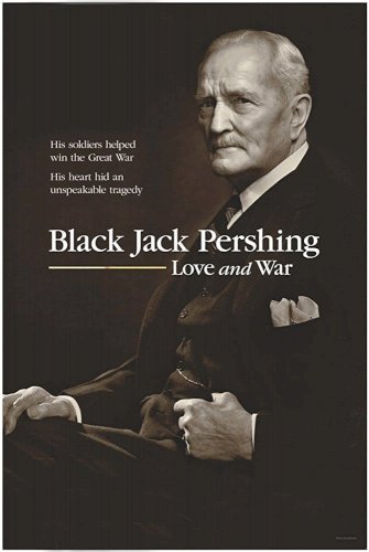 Black Jack Pershing: Love and War Black Jack Pershing: Love and War