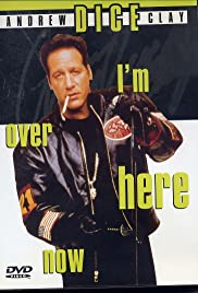 Andrew Dice Clay: I'm Over Here Now Andrew Dice Clay: I'm Over Here Now