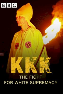 KKK: The Fight for White Supremacy KKK: The Fight for White Supremacy