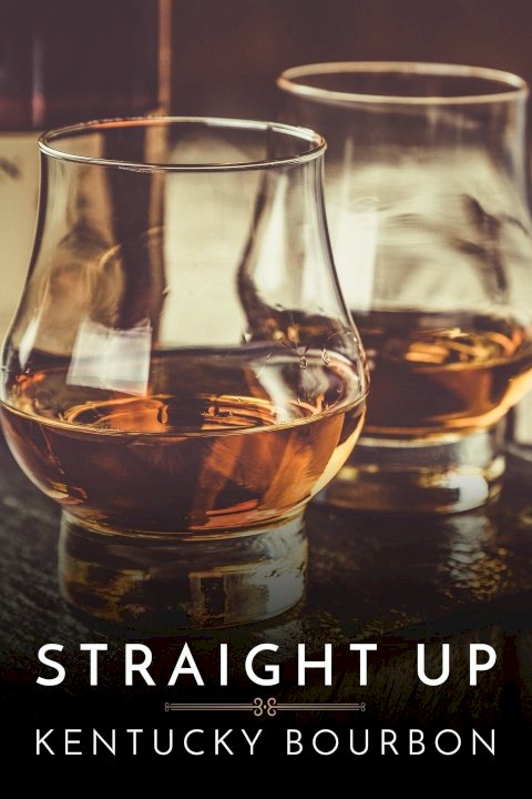Straight Up: Kentucky Bourbon Straight Up: Kentucky Bourbon