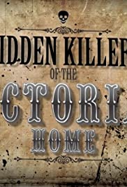 Hidden Killers of the Victorian Home Hidden Killers of the Victorian Home