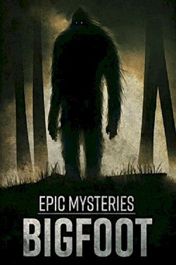 Epic Mysteries: Bigfoot Epic Mysteries: Bigfoot
