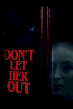 Don't Let Her Out Don't Let Her Out