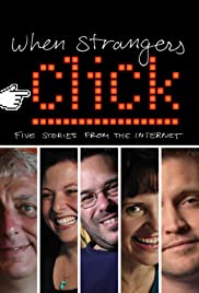 When Strangers Click: Five Stories from the Internet When Strangers Click: Five Stories from the Internet