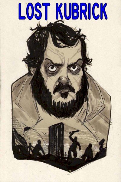 Lost Kubrick: The Unfinished Films of Stanley Kubrick Lost Kubrick: The Unfinished Films of Stanley Kubrick