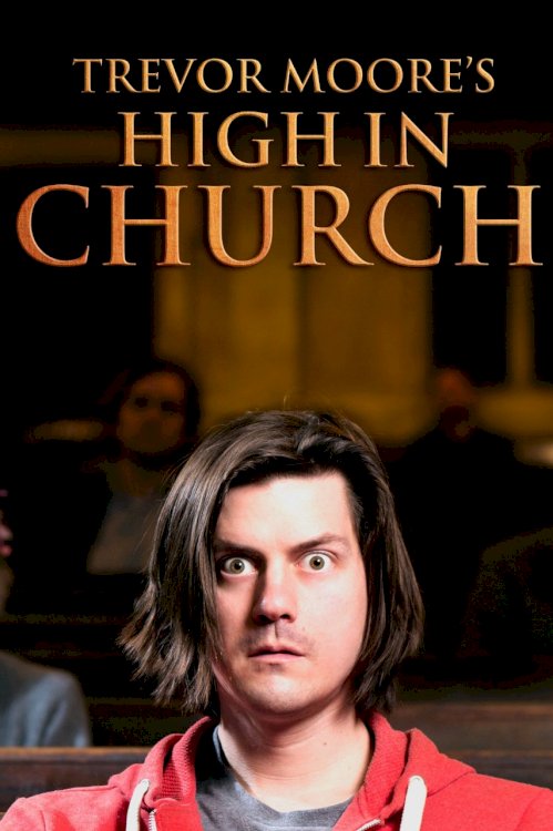 Trevor Moore: High In Church Trevor Moore: High In Church