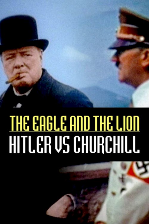 The Eagle and the Lion: Hitler vs Churchill The Eagle and the Lion: Hitler vs Churchill