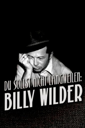 Never Be Boring: Billy Wilder Never Be Boring: Billy Wilder