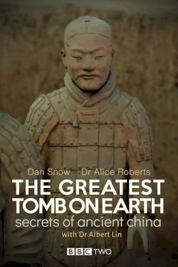 The Greatest Tomb on Earth: Secrets of Ancient China The Greatest Tomb on Earth: Secrets of Ancient China