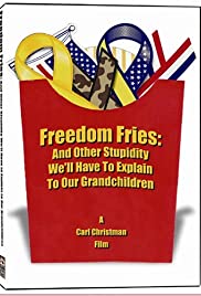 Freedom Fries: And Other Stupidity We'll Have to Explain to Our Grandchildren Freedom Fries: And Other Stupidity We'll Have to Explain to Our Grandchildren
