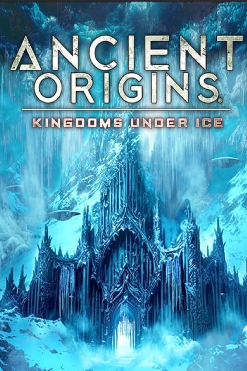 Ancient Origins: Kingdoms Under Ice Ancient Origins: Kingdoms Under Ice