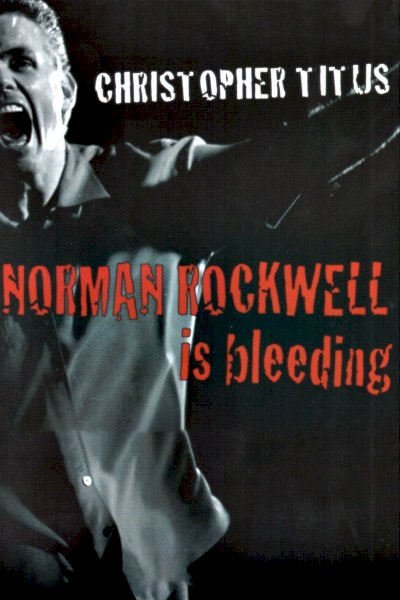 Christopher Titus: Norman Rockwell is Bleeding Christopher Titus: Norman Rockwell is Bleeding