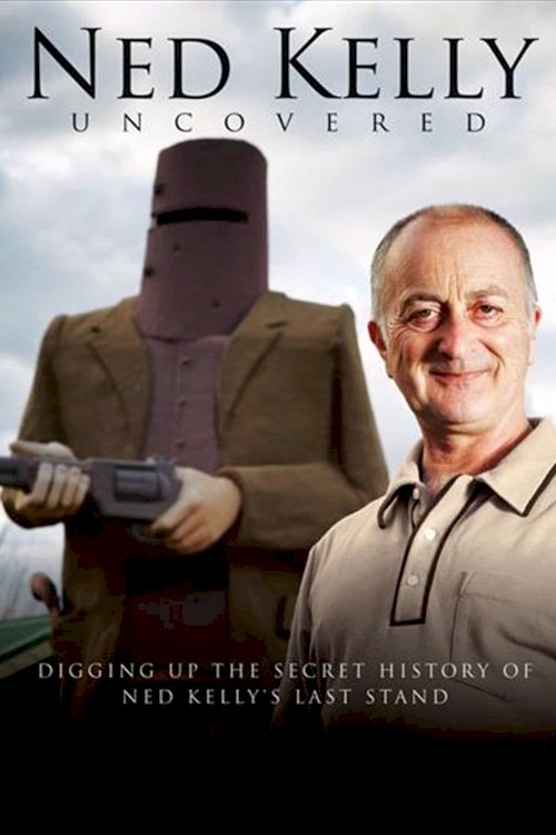 Ned Kelly Uncovered Ned Kelly Uncovered