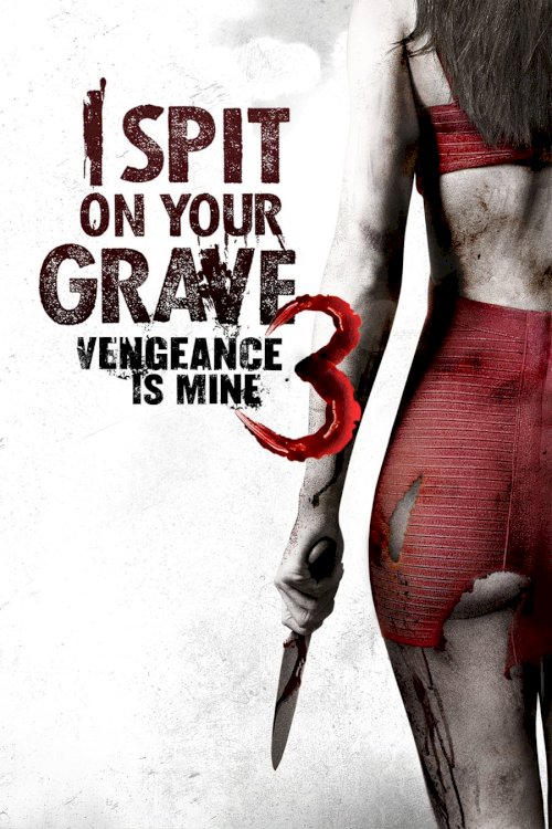 I Spit on Your Grave III: Vengeance Is Mine I Spit on Your Grave III: Vengeance Is Mine