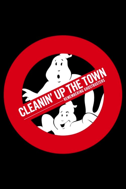 Cleanin' Up the Town: Remembering Ghostbusters Cleanin' Up the Town: Remembering Ghostbusters