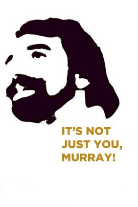 It's Not Just You, Murray! It's Not Just You, Murray!