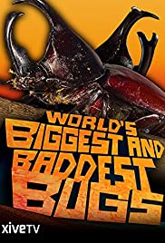 The World's Biggest and Baddest Bugs The World's Biggest and Baddest Bugs