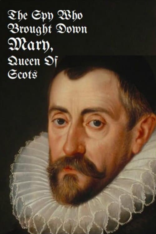 The Spy Who Brought Down Mary, Queen of Scots The Spy Who Brought Down Mary, Queen of Scots