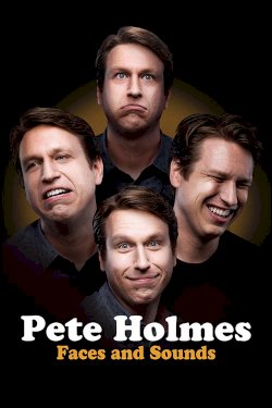 Pete Holmes: Faces and Sounds Pete Holmes: Faces and Sounds