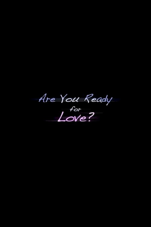 Are you Ready for Love? Are you Ready for Love?