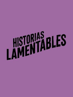 Historias lamentables Historias lamentables