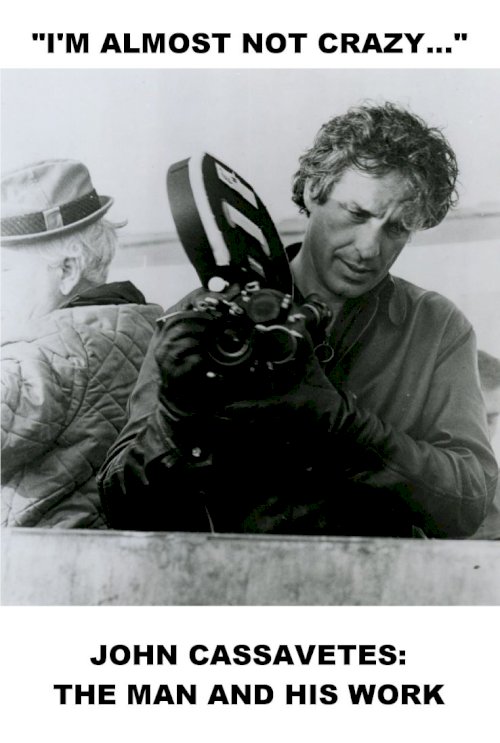 I'm Almost Not Crazy: John Cassavetes — The Man and His Work I'm Almost Not Crazy: John Cassavetes — The Man and His Work