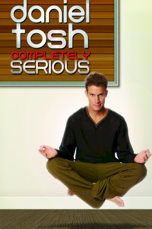 Daniel Tosh: Completely Serious Daniel Tosh: Completely Serious