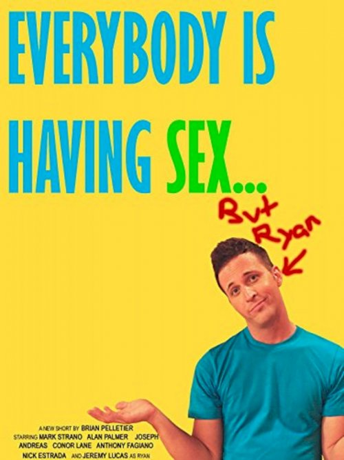 Everybody Is Having Sex... But Ryan Everybody Is Having Sex... But Ryan