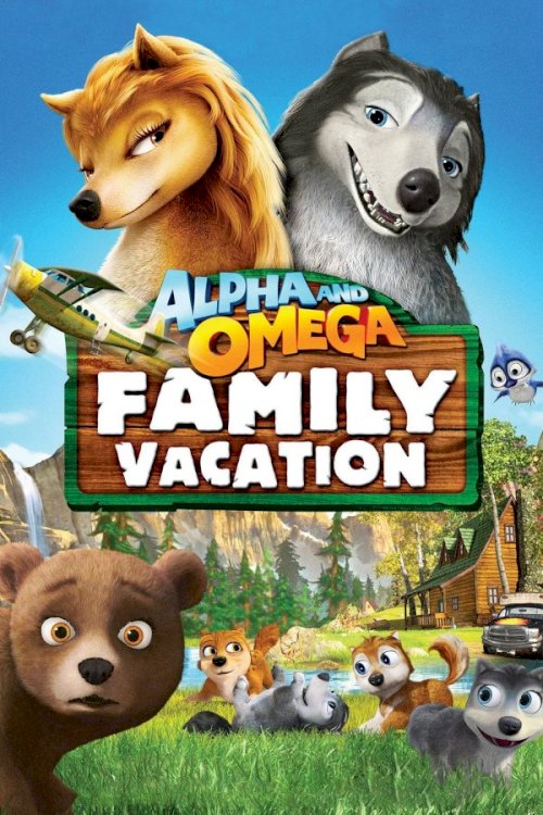 Alpha and Omega: Family Vacation Alpha and Omega: Family Vacation