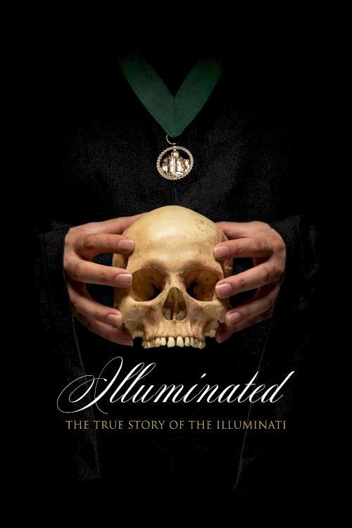 Illuminated: The True Story of the Illuminati Illuminated: The True Story of the Illuminati