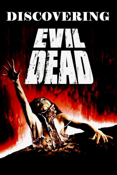 Discovering 'Evil Dead' Discovering 'Evil Dead'