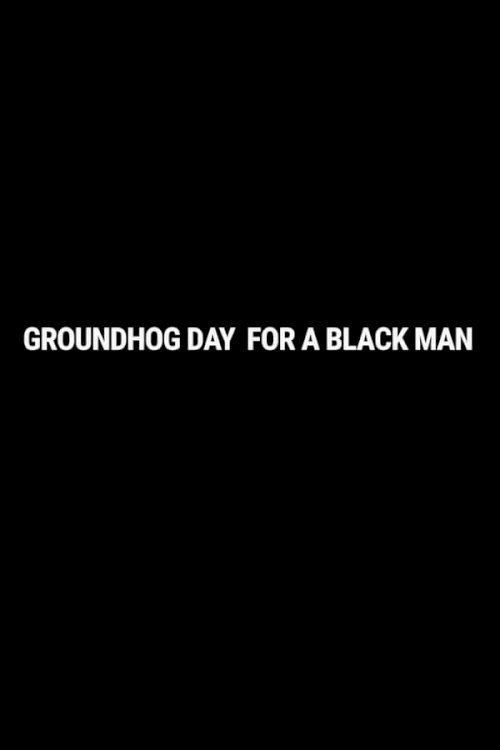 Groundhog Day for a Black Man Groundhog Day for a Black Man