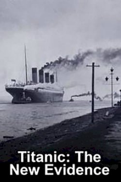Titanic: The New Evidence Titanic: The New Evidence