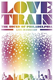 Love Train: The Sound of Philadelphia - Live in Concert Love Train: The Sound of Philadelphia - Live in Concert