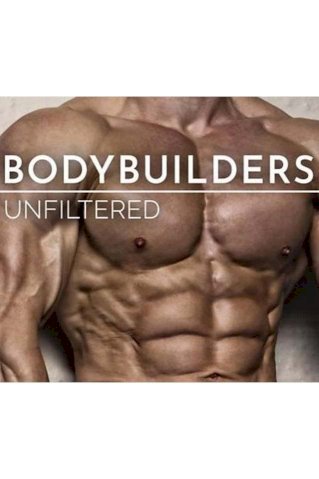 Bodybuilders Unfiltered Bodybuilders Unfiltered