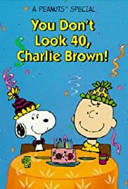 You Don't Look 40, Charlie Brown! You Don't Look 40, Charlie Brown!