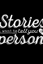 Stories I Want to Tell You in Person Stories I Want to Tell You in Person