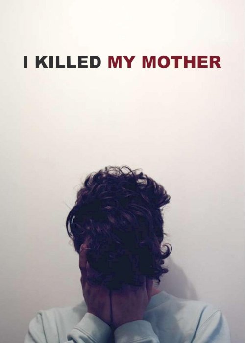 I Killed My Mother I Killed My Mother