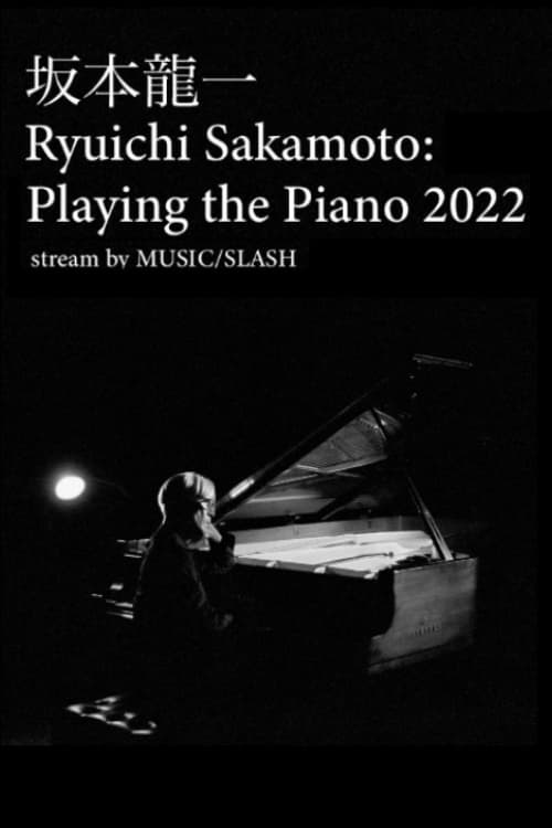 Ryuichi Sakamoto: Playing the Piano 2022 Ryuichi Sakamoto: Playing the Piano 2022