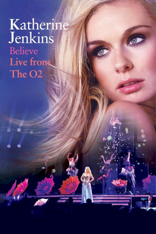 Katherine Jenkins: Believe Live from the O2 Katherine Jenkins: Believe Live from the O2
