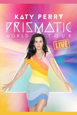 Katy Perry: The Prismatic World Tour Live Katy Perry: The Prismatic World Tour Live