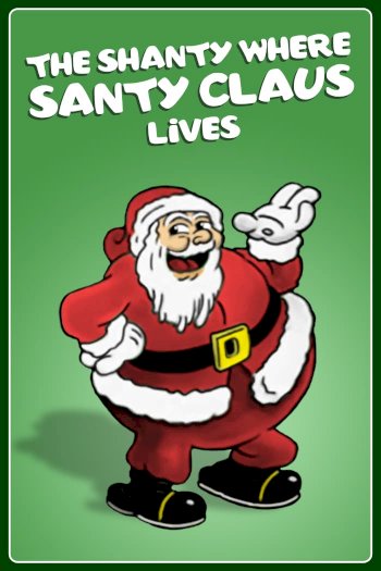 The Shanty Where Santy Claus Lives The Shanty Where Santy Claus Lives