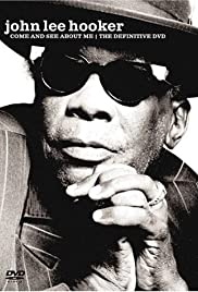 John Lee Hooker: Come and See About Me John Lee Hooker: Come and See About Me