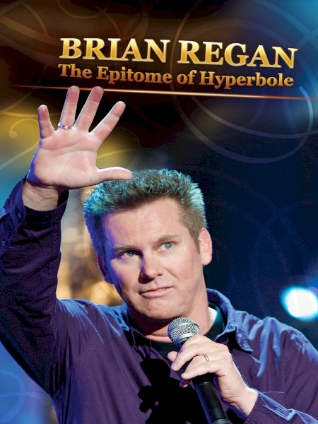 Brian Regan: The Epitome of Hyperbole Brian Regan: The Epitome of Hyperbole