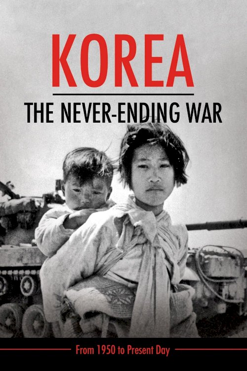 Korea: The Never-Ending War Korea: The Never-Ending War