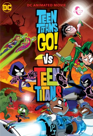 Teen Titans Go! vs. Teen Titans Teen Titans Go! vs. Teen Titans
