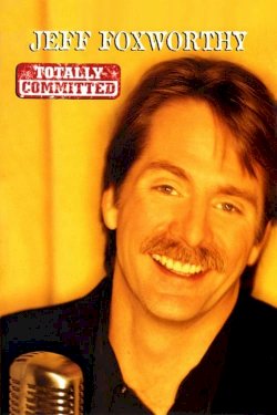 Jeff Foxworthy: Totally Committed Jeff Foxworthy: Totally Committed