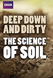 Deep, Down and Dirty: The Science of Soil Deep, Down and Dirty: The Science of Soil