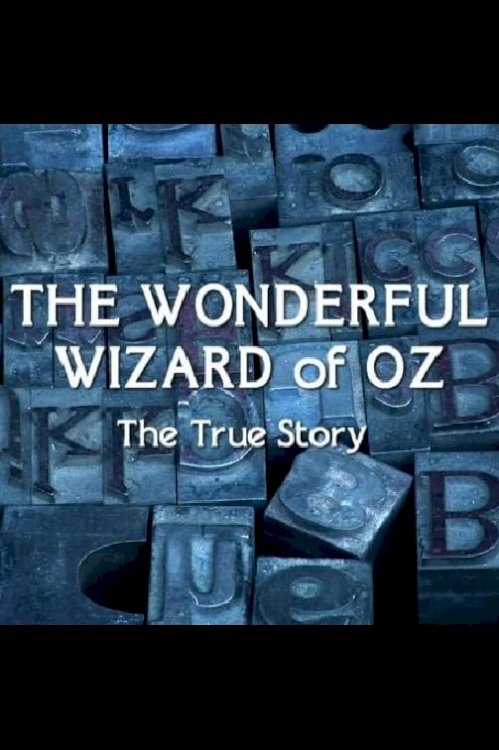 The Wonderful Wizard of Oz: The True Story The Wonderful Wizard of Oz: The True Story